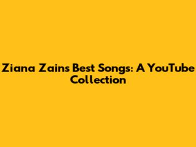 Ziana Zain's Best Songs: A YouTube Collection