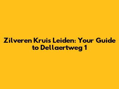 Zilveren Kruis Leiden: Your Guide to Dellaertweg 1