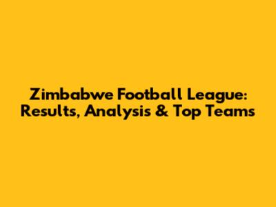 Zimbabwe Football League: Results, Analysis & Top Teams