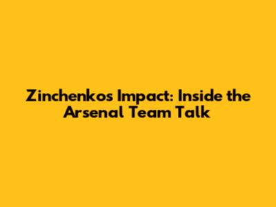 Zinchenko's Impact: Inside the Arsenal Team Talk