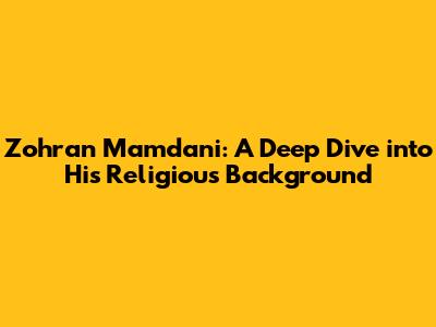 Zohran Mamdani: A Deep Dive into His Religious Background