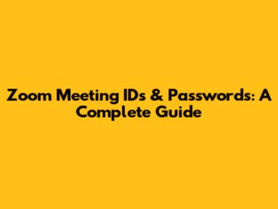 Zoom Meeting IDs & Passwords: A Complete Guide