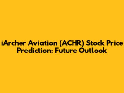 iArcher Aviation (ACHR) Stock Price Prediction: Future Outlook