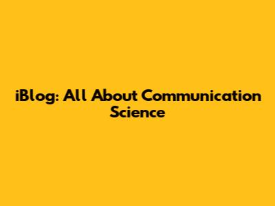 iBlog: All About Communication Science