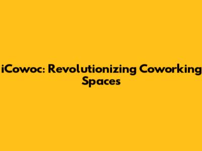 iCowoc: Revolutionizing Coworking Spaces
