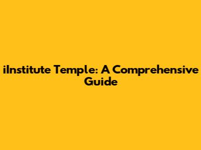 iInstitute Temple: A Comprehensive Guide