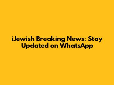 iJewish Breaking News: Stay Updated on WhatsApp