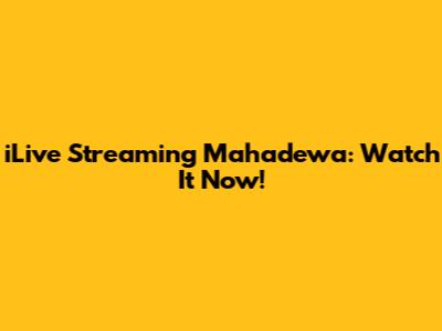 iLive Streaming Mahadewa: Watch It Now!
