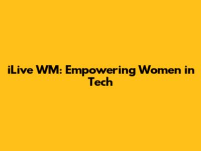 iLive WM: Empowering Women in Tech