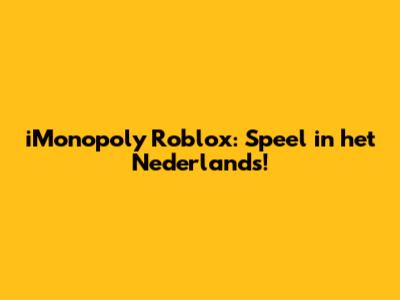 iMonopoly Roblox: Speel in het Nederlands!