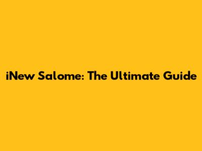iNew Salome: The Ultimate Guide