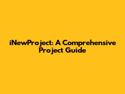 iNewProject: A Comprehensive Project Guide
