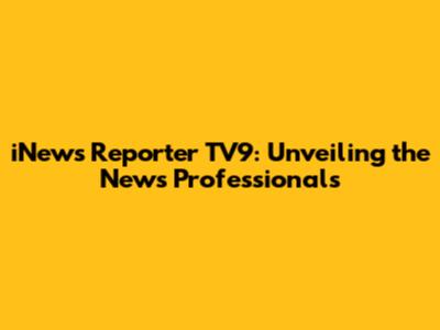iNews Reporter TV9: Unveiling the News Professionals