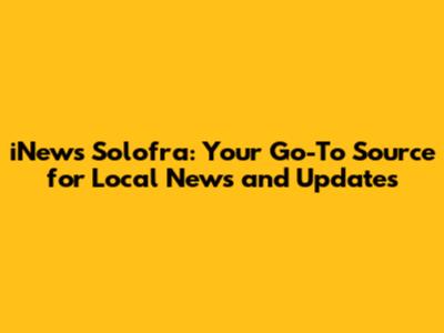 iNews Solofra: Your Go-To Source for Local News and Updates
