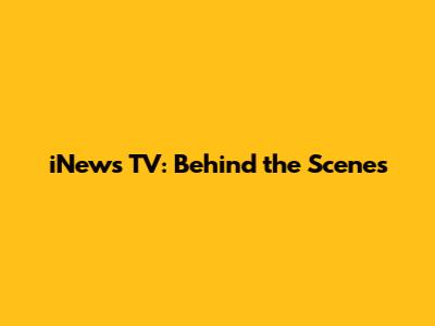 iNews TV: Behind the Scenes