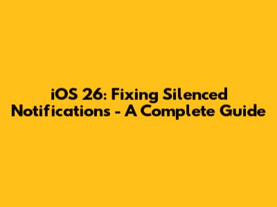 iOS 26: Fixing Silenced Notifications - A Complete Guide
