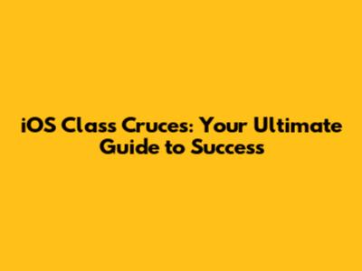 iOS Class Cruces: Your Ultimate Guide to Success