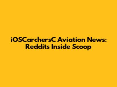 iOSCarchersC Aviation News: Reddit's Inside Scoop