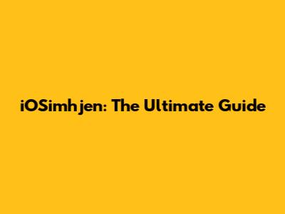 iOSimhjen: The Ultimate Guide