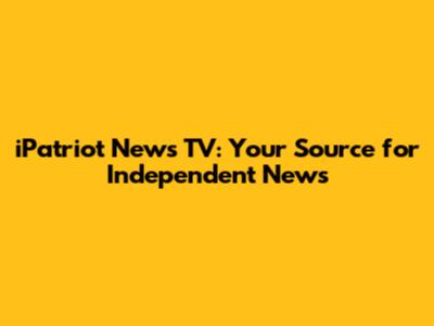iPatriot News TV: Your Source for Independent News