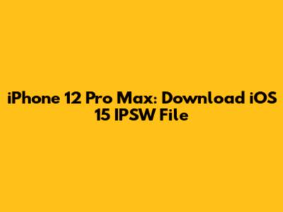 iPhone 12 Pro Max: Download iOS 15 IPSW File