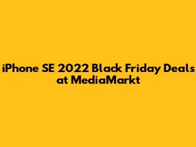 iPhone SE 2022 Black Friday Deals at MediaMarkt