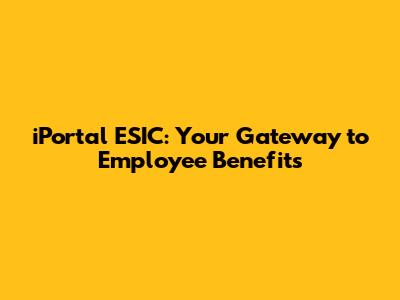 iPortal ESIC: Your Gateway to Employee Benefits