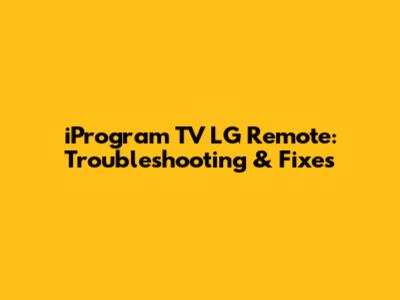 iProgram TV LG Remote: Troubleshooting & Fixes
