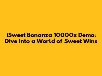 iSweet Bonanza 10000x Demo: Dive into a World of Sweet Wins