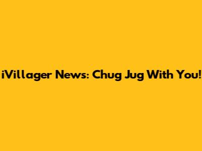 iVillager News: Chug Jug With You!
