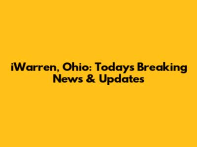 iWarren, Ohio: Today's Breaking News & Updates