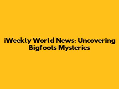 iWeekly World News: Uncovering Bigfoot's Mysteries