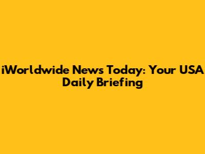 iWorldwide News Today: Your USA Daily Briefing