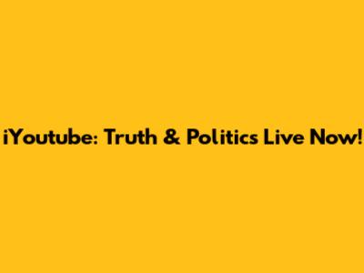 iYoutube: Truth & Politics Live Now!