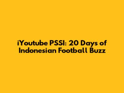 iYoutube PSSI: 20 Days of Indonesian Football Buzz