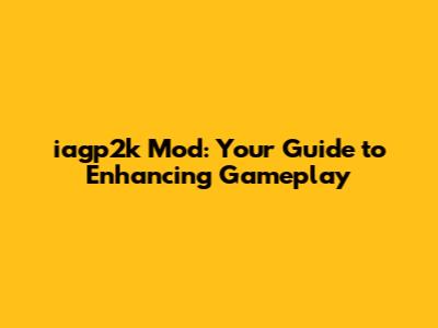 iagp2k Mod: Your Guide to Enhancing Gameplay