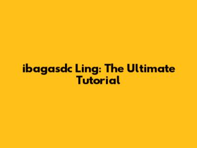 ibagasdc Ling: The Ultimate Tutorial