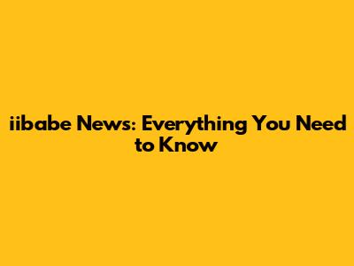 iibabe News: Everything You Need to Know