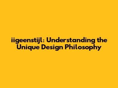 iigeenstijl: Understanding the Unique Design Philosophy
