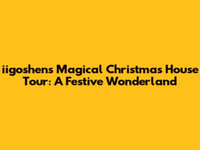 iigoshen's Magical Christmas House Tour: A Festive Wonderland
