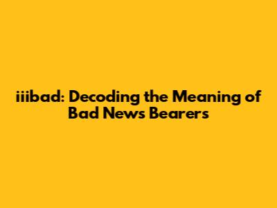iiibad: Decoding the Meaning of Bad News Bearers