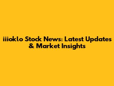 iiioklo Stock News: Latest Updates & Market Insights