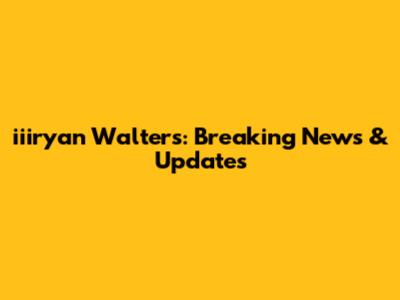 iiiryan Walters: Breaking News & Updates