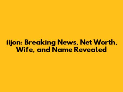 iijon: Breaking News, Net Worth, Wife, and Name Revealed
