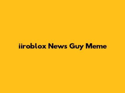 iiroblox News Guy Meme