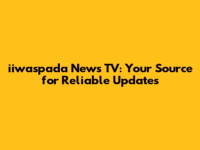 iiwaspada News TV: Your Source for Reliable Updates