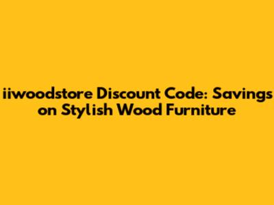 iiwoodstore Discount Code: Savings on Stylish Wood Furniture