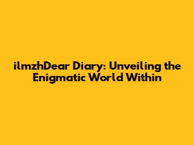 ilmzhDear Diary: Unveiling the Enigmatic World Within