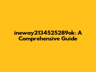 ineway2134525289ok: A Comprehensive Guide