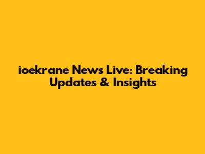 ioekrane News Live: Breaking Updates & Insights